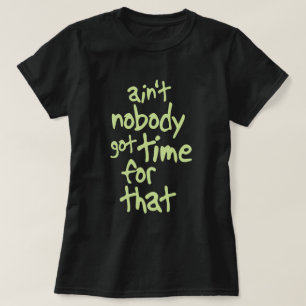 Ain't nobody got time for that Sweet Brown T-Shirt