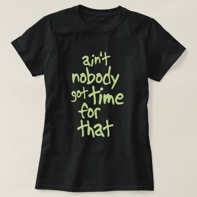 Ain't nobody got time for that Sweet Brown T-Shirt (Design Front)