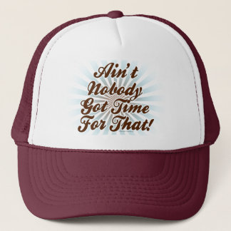 Ain't Nobody Got Time for That! Trucker Hat