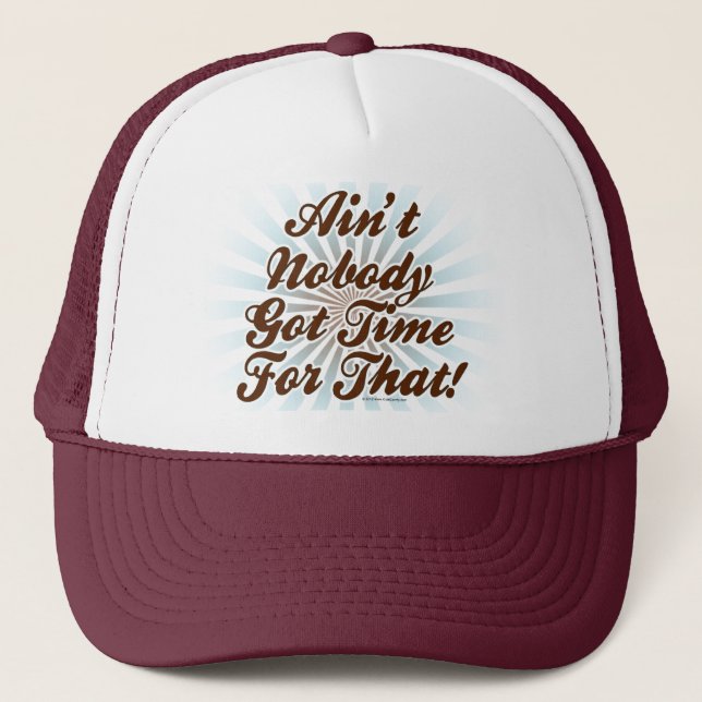 Ain't Nobody Got Time for That! Trucker Hat (Front)