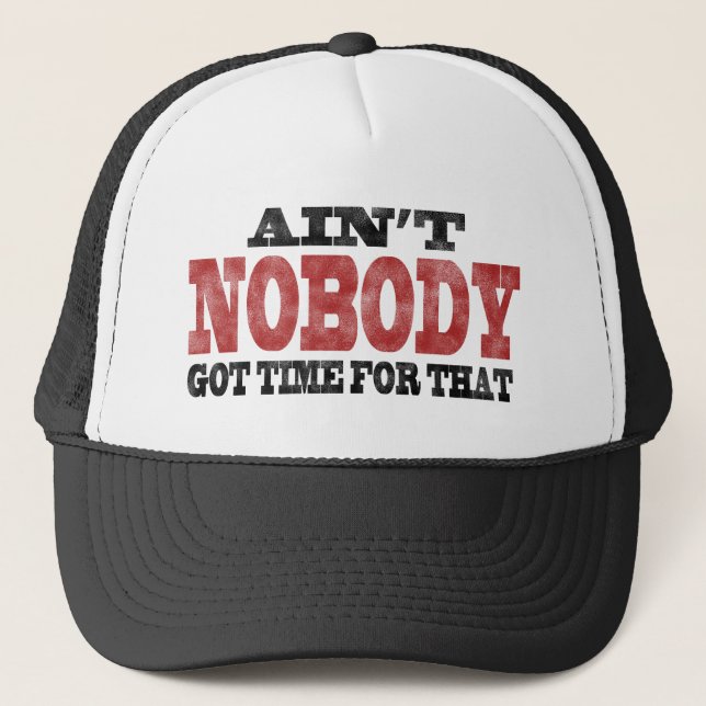 Ain't NOBODY got Time For That Trucker Hat (Front)