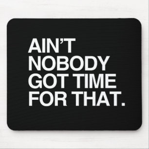 AIN'T NOBODY GOT TIME FOR THAT - WHITE -.png Mouse Mat