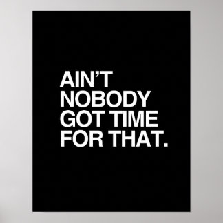 AIN'T NOBODY GOT TIME FOR THAT - WHITE -.png Poster