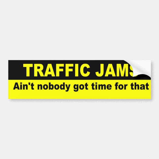 Ain't nobody got time for traffic jams bumper sticker (Front)