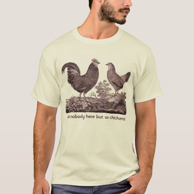 Ain't nobody here but us chickens! Design on Front T-Shirt (Front)