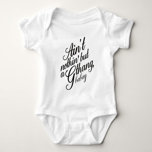 Ain't nothin but a G Thang Babay Baby Bodysuit (Front)