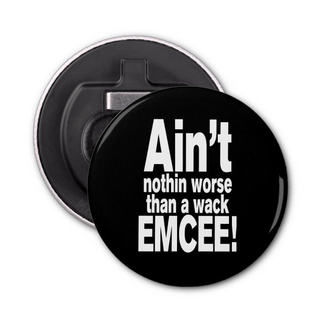 Ain't nothin worse than a wack EMCEE! Bottle Opener (Front)