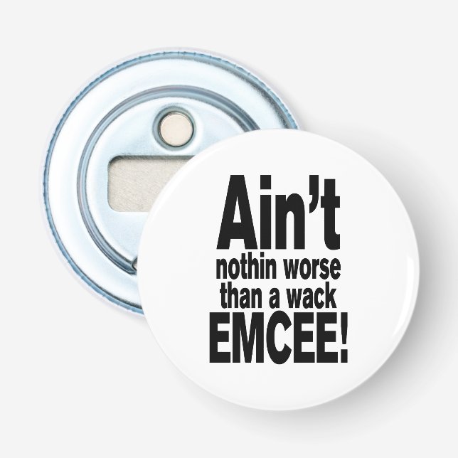 Ain't nothin worse than a wack EMCEE! Bottle Opener (Front)