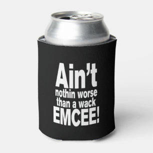 Ain't nothin worse than a wack EMCEE! Can Cooler