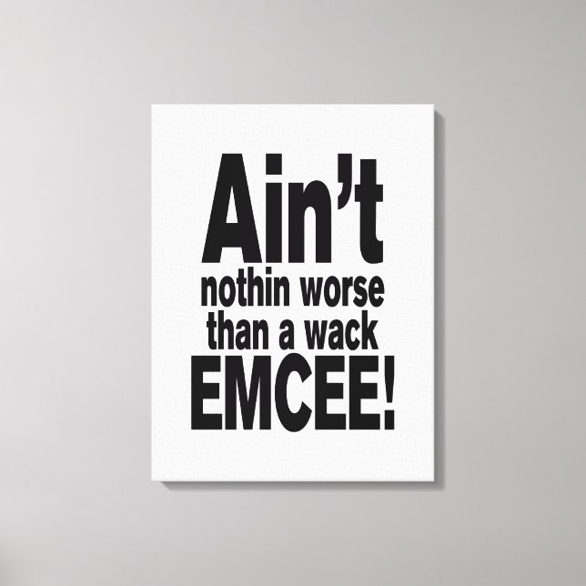 Ain't nothin worse than a wack EMCEE! Canvas Print (Front)