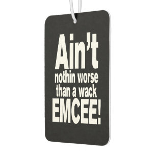 Ain't nothin worse than a wack EMCEE! Car Air Freshener
