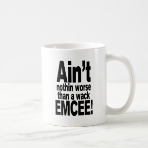Ain't nothin worse than a wack EMCEE! Coffee Mug