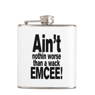 Ain't nothin worse than a wack EMCEE! Hip Flask