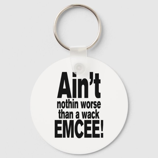 Ain't nothin worse than a wack EMCEE! Key Ring (Front)