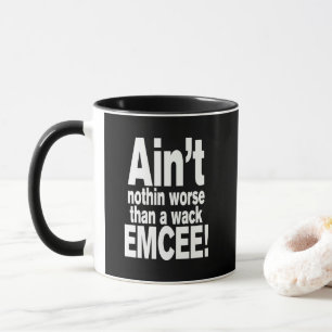 Ain't nothin worse than a wack EMCEE! Mug
