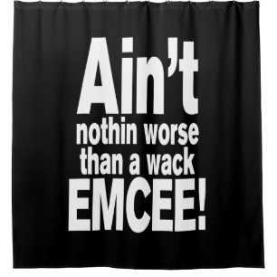 Ain't nothin worse than a wack EMCEE! Shower Curtain