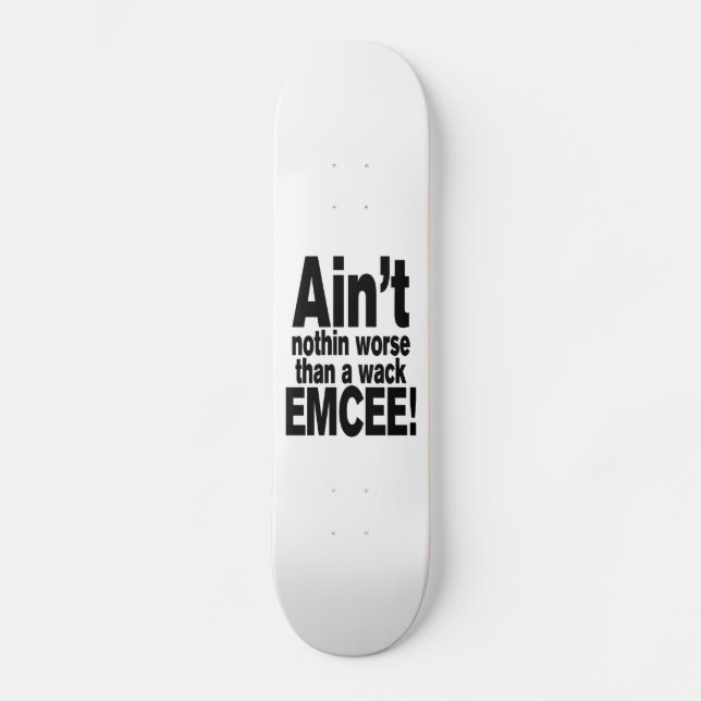 Ain't nothin worse than a wack EMCEE! Skateboard (Front)