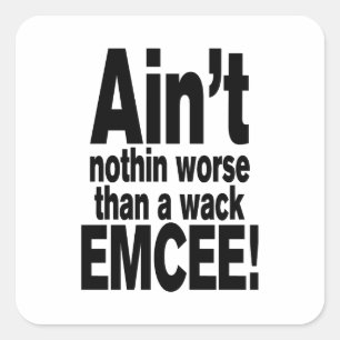 Ain't nothin worse than a wack EMCEE! Square Sticker