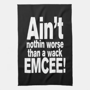 Ain't nothin worse than a wack EMCEE! Tea Towel
