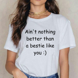 Ain't nothing better than a bestie like you white T-Shirt