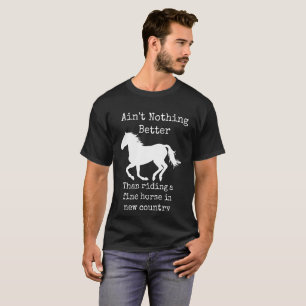 Ain't Nothing Better Than Riding A Fine Horse T-Shirt