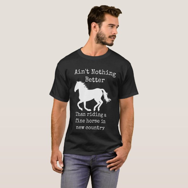 Ain't Nothing Better Than Riding A Fine Horse T-Shirt (Front Full)