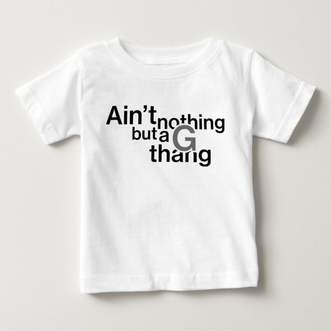 Ain't Nothing But a G Thang shirt (Front)