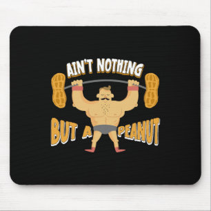 Ain't Nothing But A Peanut Bodybuilding Weightlift Mouse Mat
