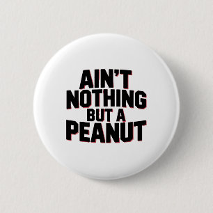 Ain't Nothing But A Peanut -- Funny Clic Bodybuild 6 Cm Round Badge