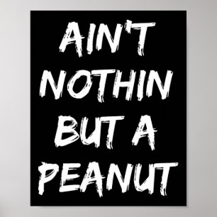Ain't Nothing But A Peanut -- Funny Clic Bodybuild Poster