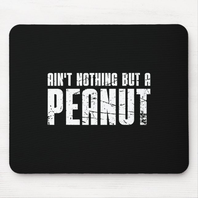 Ain't Nothing But A Peanut  Mouse Mat (Front)
