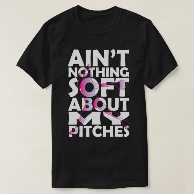 Aint Nothing Soft About My Pitches Softball  T-Shirt (Design Front)