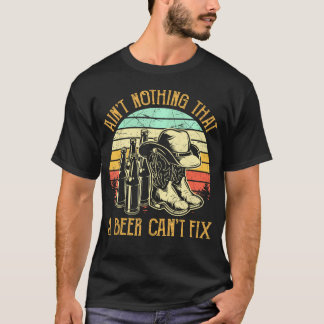 Ain'T Nothing That A Beer Can'T Fix Country Music  T-Shirt