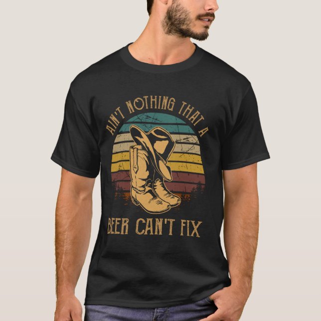 Ain't Nothing That A Beer Can't Fix Cowboy Hat And T-Shirt (Front)