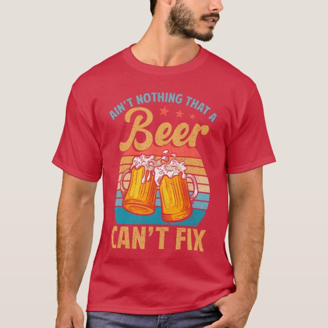 Aint Nothing That A Beer Cant Fix Shirt Funny Beer (Front)