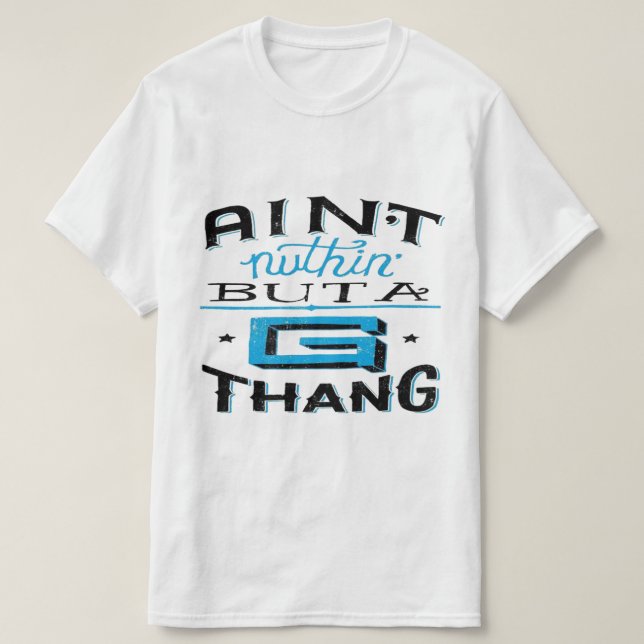 Aint Nuthin' But A G Thang Blue/White T-Shirt (Design Front)