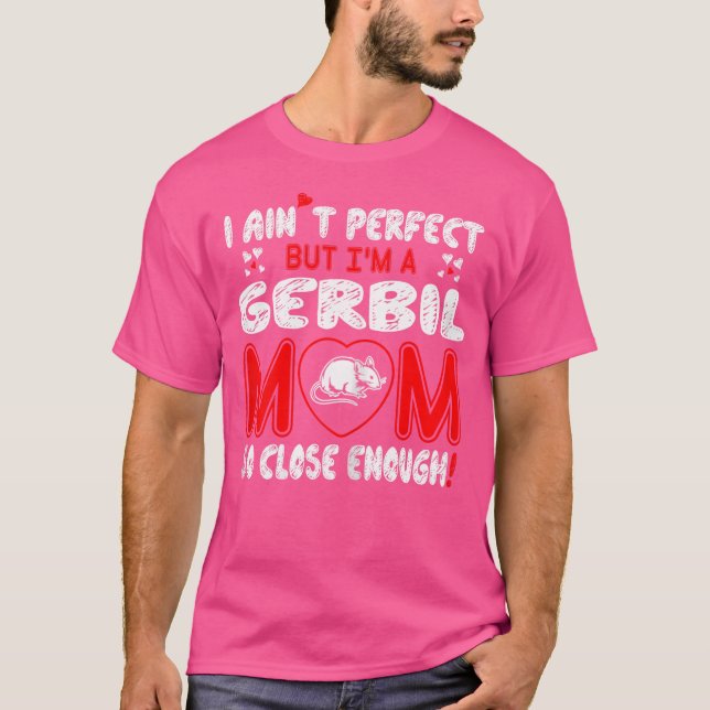 Aint Perfect Gerbil Mum So Close Enough T-Shirt (Front)