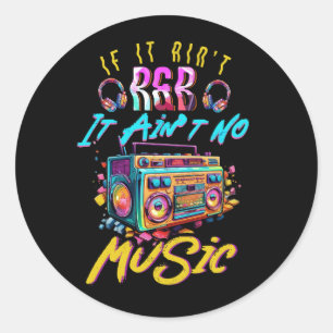 Aint R And B It Aint No Music 80s 90s Oldschool Gr Classic Round Sticker