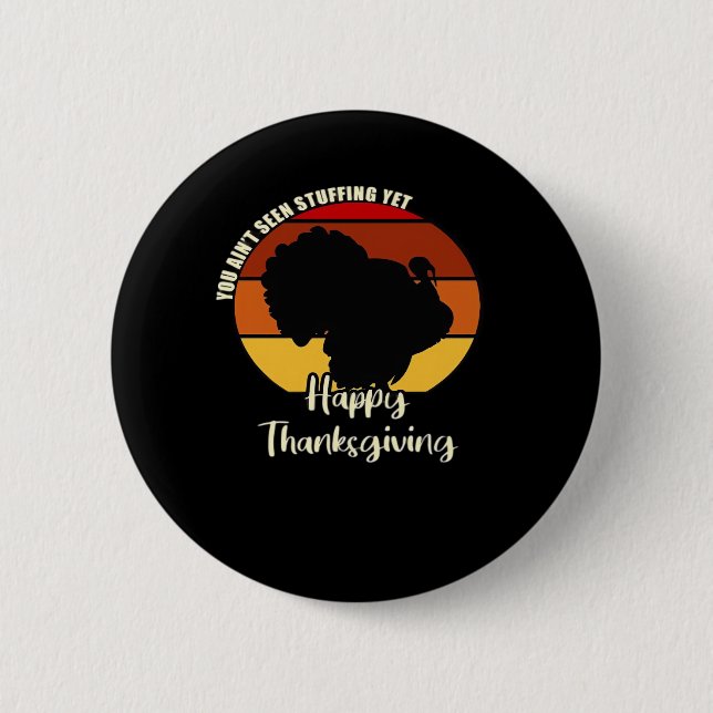 Ain't Seen Stuffing Yet - Happy Thanksgiving Boxy 6 Cm Round Badge (Front)
