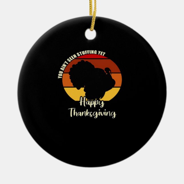Ain't Seen Stuffing Yet - Happy Thanksgiving Boxy Ceramic Tree Decoration (Front)
