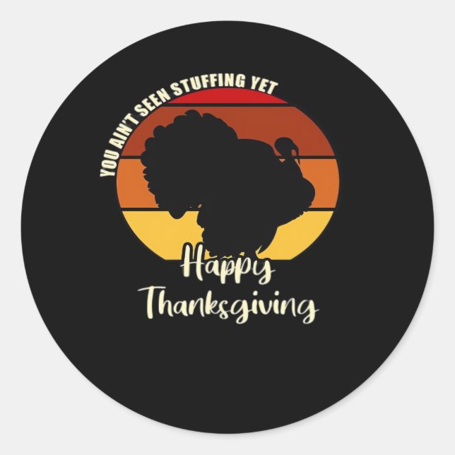Ain't Seen Stuffing Yet - Happy Thanksgiving Boxy Classic Round Sticker (Front)