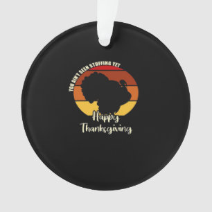 Ain't Seen Stuffing Yet - Happy Thanksgiving Boxy Ornament