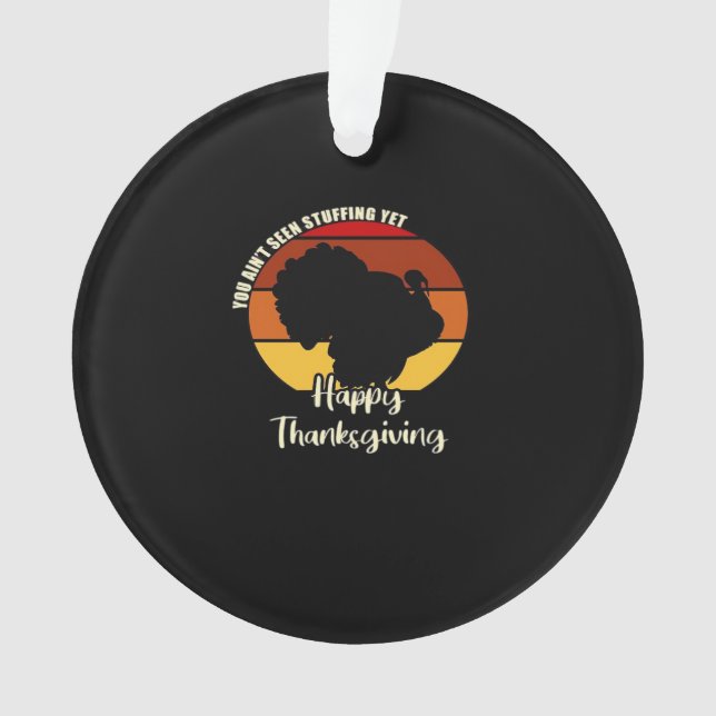 Ain't Seen Stuffing Yet - Happy Thanksgiving Boxy Ornament (Front)