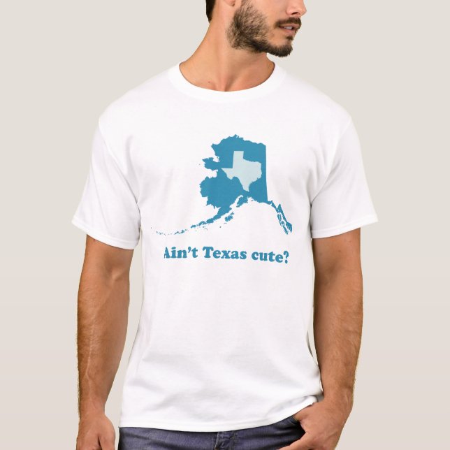 Ain't Texas Cute Alaska Boasting T-Shirt (Front)