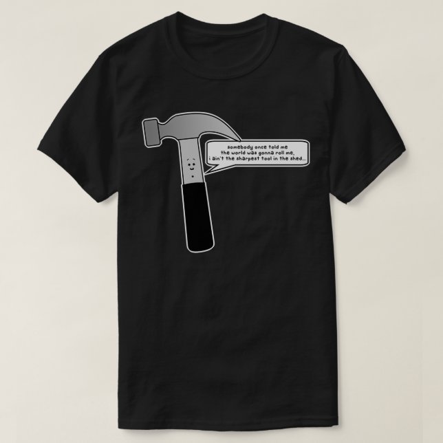 aint the sharpest tool in the shed  T-Shirt (Design Front)