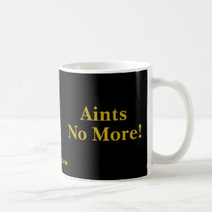 Aints No More! Coffee Mug