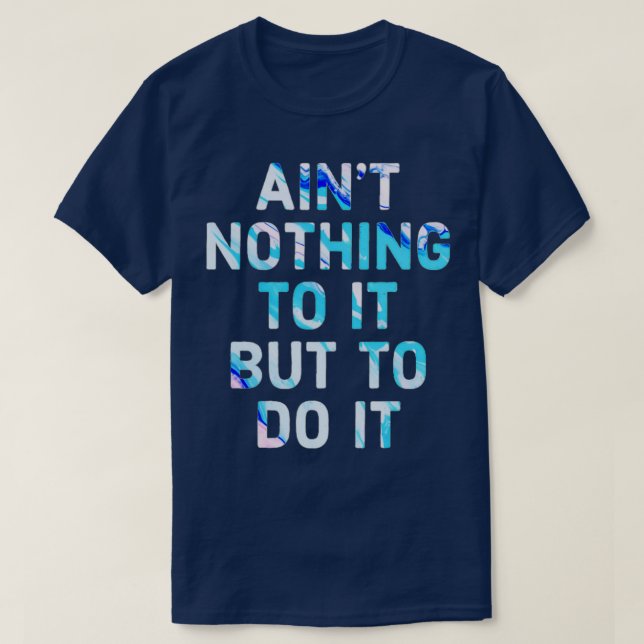 Ainx27t nothing to it but to do it cute Motivation T-Shirt (Design Front)