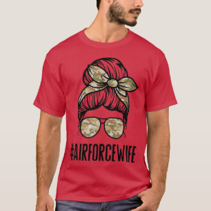 Air Force Wife Messy Bun Sunglasses Military Wife  T-Shirt