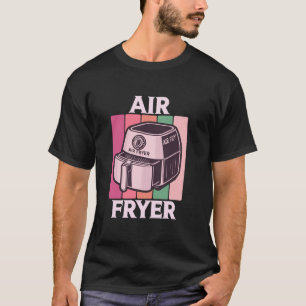 Air Fryer Master Cook Food Lover Foodie Retro Chic T-Shirt