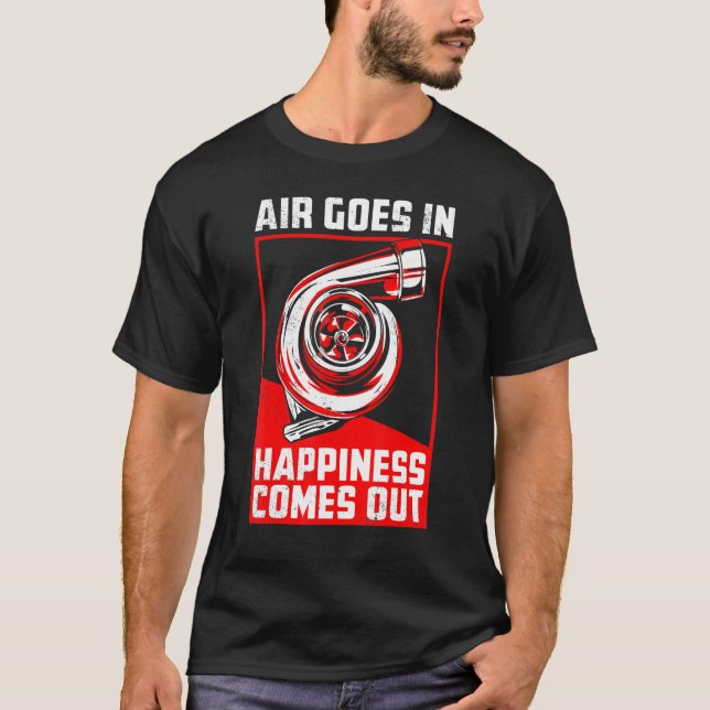 Air Goes In Happiness Comes Out Turbo Car Racing T-Shirt (Front)